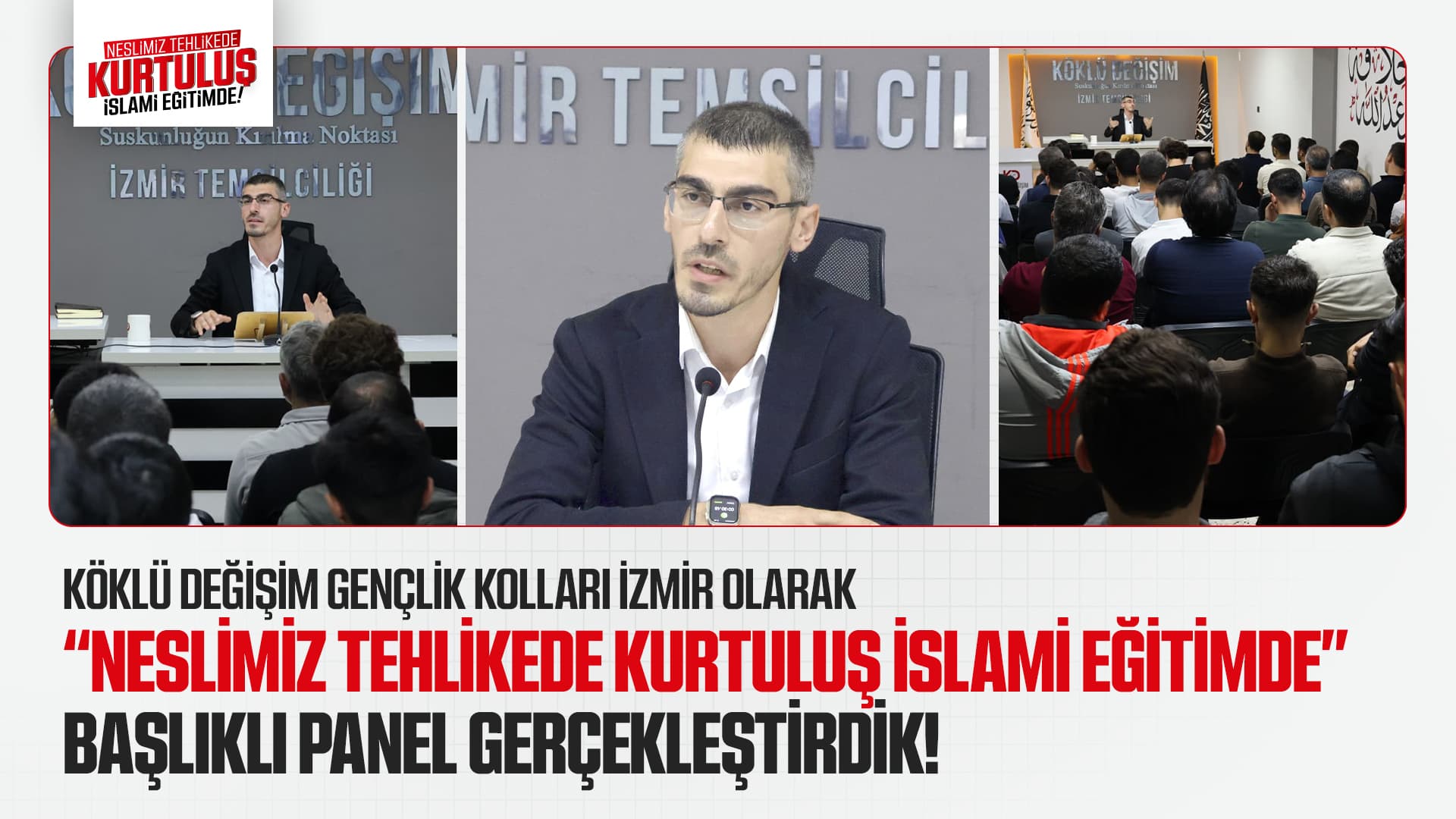 KÖKLÜ DEĞİŞİM GENÇLİK KOLLARI İZMİR OLARAK “NESLİMİZ TEHLİKEDE KURTULUŞ İSLAMİ EĞİTİMDE” BAŞLIKLI PANEL GERÇEKLEŞTİRDİK!
