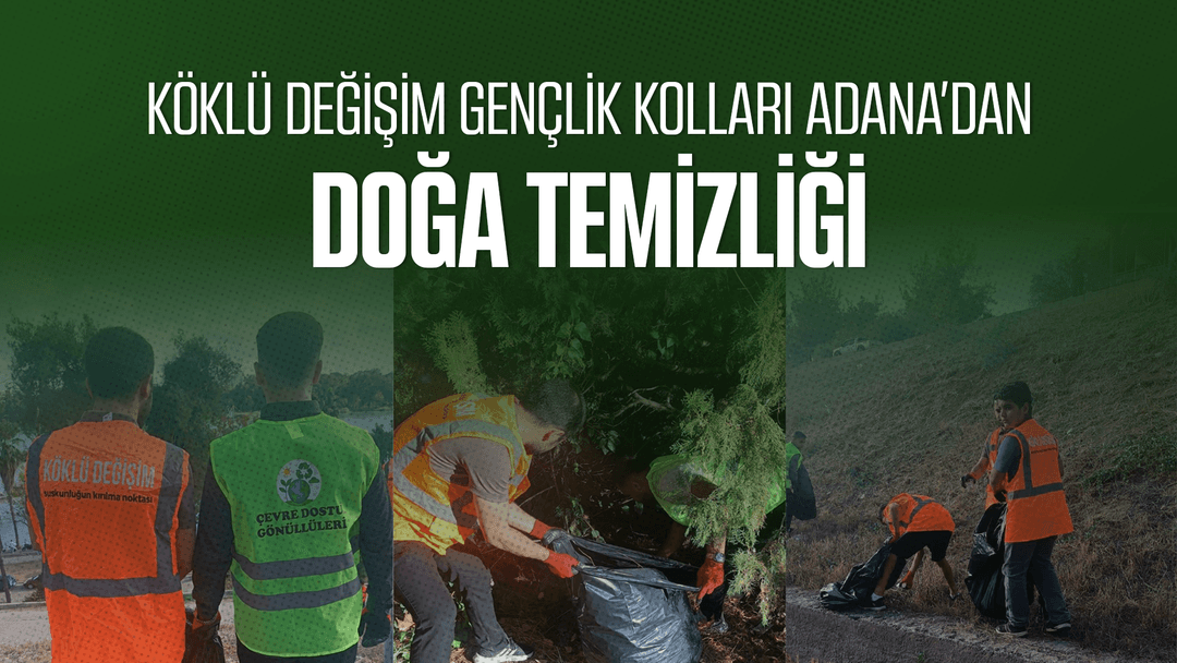 KÖKLÜ DEĞİŞİM GENÇLİK KOLLARI ADANA’DAN DOĞA TEMİZLİĞİ!