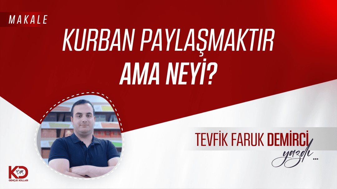 Kurban Paylaşmaktır Ama Neyi?