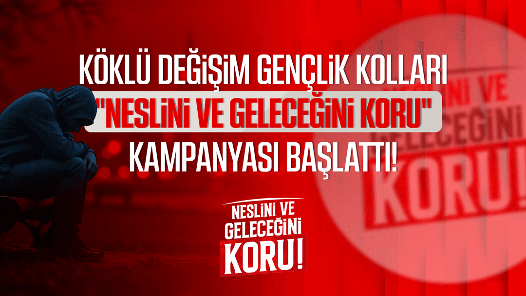 KÖKLÜ DEĞİŞİM GENÇLİK KOLLARI "NESLİNİ VE GELECEĞİNİ KORU" KAMPANYASI BAŞLATTI!