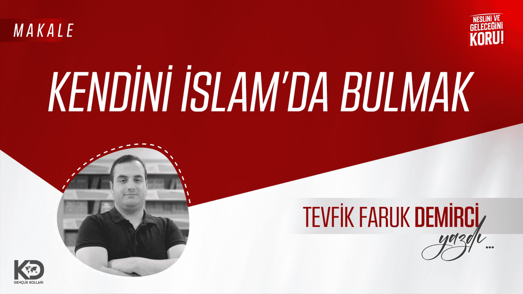 KENDİNİ İSLAM’DA BULMAK