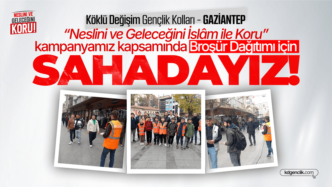 Gaziantep'te “Neslini ve Geleceğini İslâm ile Koru” kampanyamız kapsamında Broşür Dağıtımı için Sahadayız!