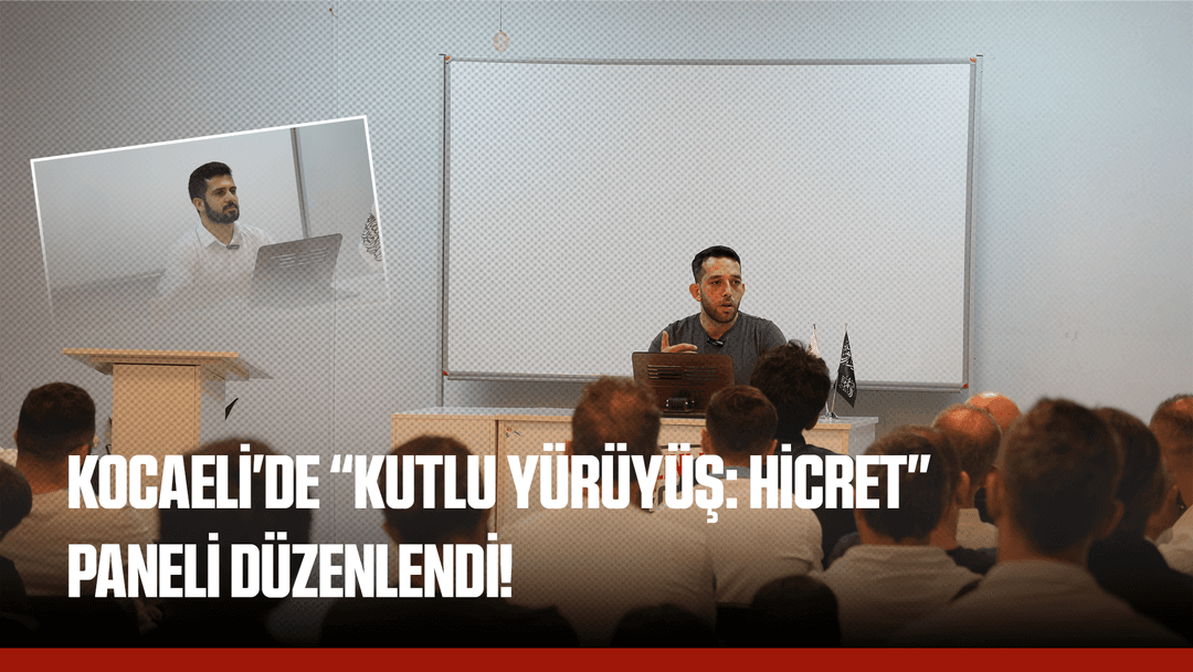 Kocaeli'de “Kutlu Yürüyüş: Hicret” Paneli Düzenlendi!