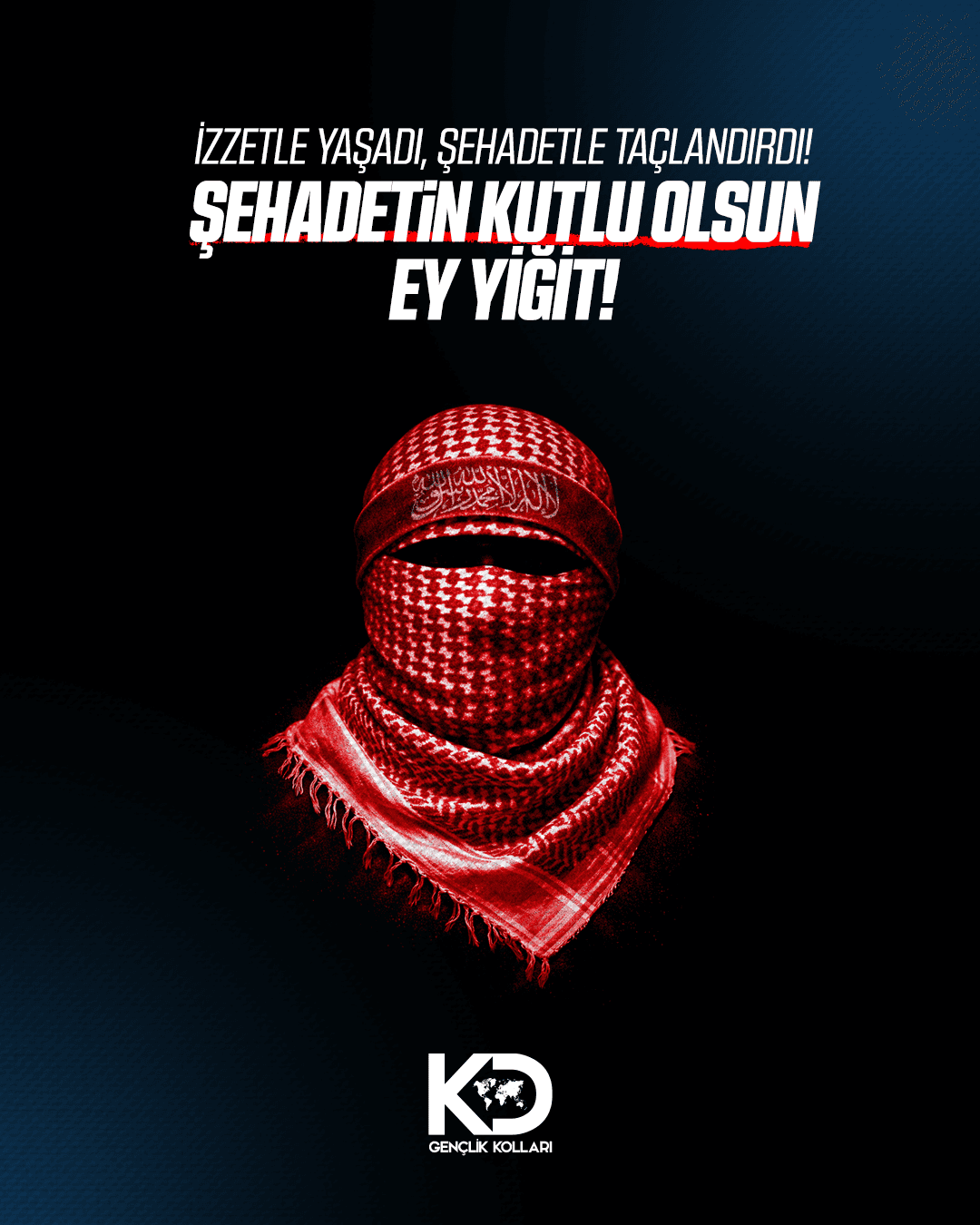 İzzetle Yaşadı, Şehadetle Taçlandırdı! Şehadetin Kutlu Olsun Ey Yiğit!